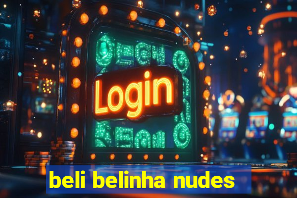 beli belinha nudes